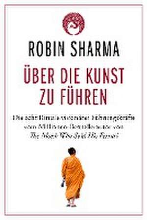 Über die Kunst zu führen de Robin Sharma