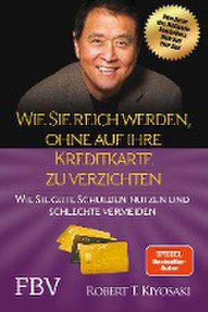 Wie Sie reich werden, ohne auf Ihre Kreditkarte zu verzichten de Robert Kiyosaki