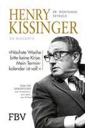 Henry Kissinger - Die Biografie de Wolfgang Seybold