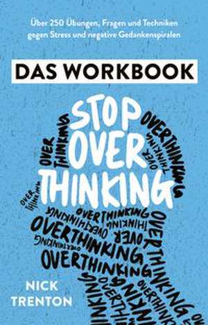 Stop Overthinking - Das Workbook de Nick Trenton