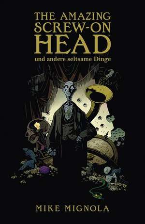 The Amazing Screw-On Head de Mike Mignola