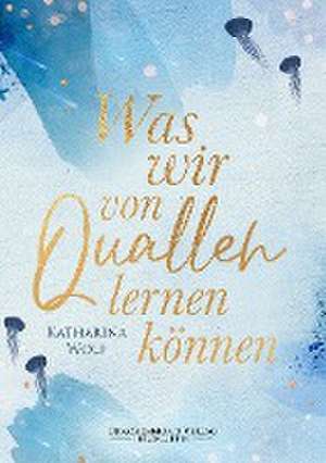 Was wir von Quallen lernen können de Katharina Wolf