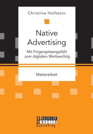 Native Advertising. Mit Fingerspitzengefühl zum digitalen Werbeerfolg de Christina Hollstein