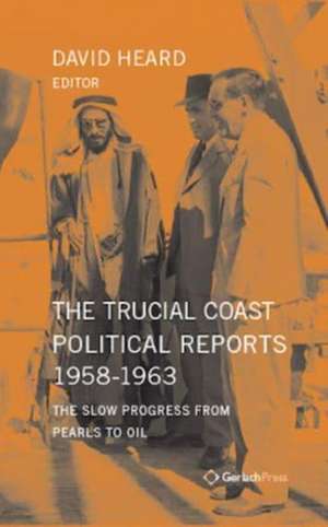 Trucial Coast Political Reports 1958-1963: The Slow Progress from Pearls to Oil