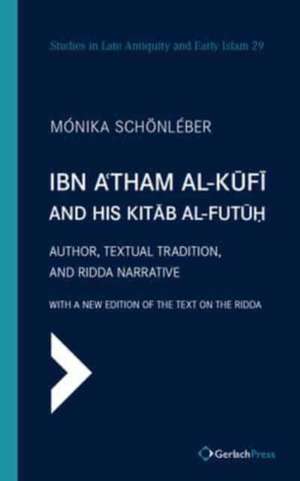 Ibn A'tham al-Kufi and his Kitab al-futuh de Monika Schonleber