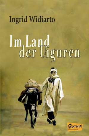 Im Land der Uiguren de Ingrid Widiarto