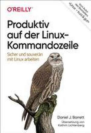 Produktiv auf der Linux-Kommandozeile de Daniel J. Barrett