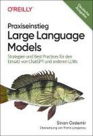 Praxiseinstieg Large Language Models de Sinan Ozdemir