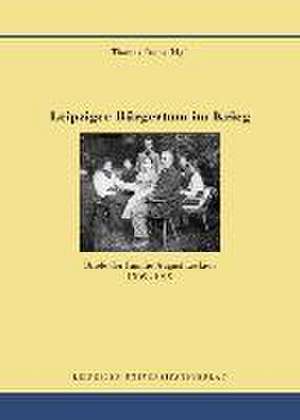 Leipziger Bürgertum im Krieg de Thomas Fuchs