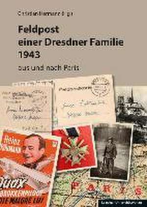 Feldpost einer Dresdner Familie 1943 de Christian Hermann