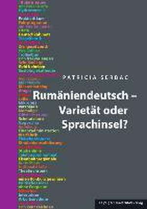 Rumäniendeutsch - Varietät oder Sprachinsel? de Patricia Serbac