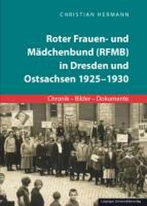 Roter Frauen- und Mädchenbund (RFMB) in Dresden und Ostsachsen 1925-1930 de Christian Hermann