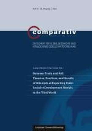 Between Trade and Aid: Theories, Practices, and Results of Attempts at Exporting State-Socialist Development Models to the Third World de Aurelia Ohlendorf