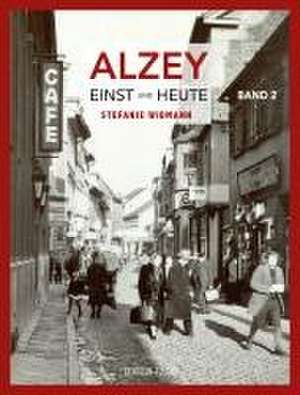 Alzey Einst und Heute Band 2 de Stefanie Widmann