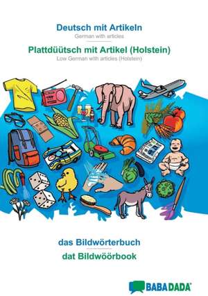 BABADADA, Deutsch mit Artikeln - Plattdüütsch mit Artikel (Holstein), das Bildwörterbuch - dat Bildwöörbook de Babadada Gmbh