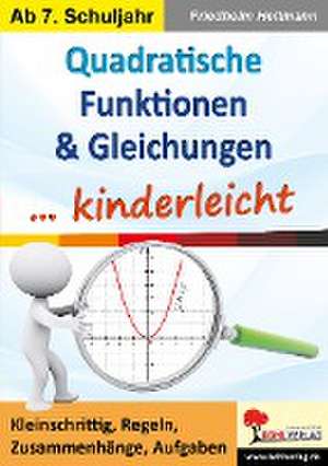 Quadratische Funktionen & Gleichungen ... kinderleicht de Friedhelm Heitmann