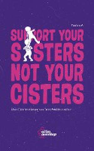 Support your sisters not your cisters de FaulenzA