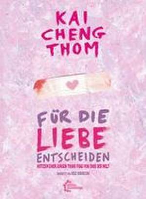 Für die Liebe entscheiden de Kai Cheng Thom