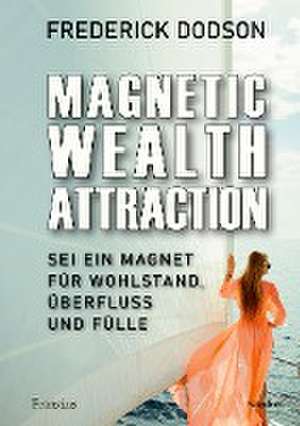 Magnetic Wealth Attraction de Frederick Dodson