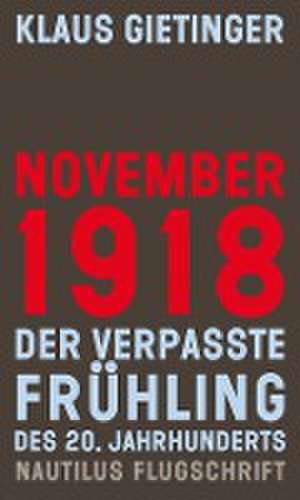 November 1918 - Der verpasste Frühling des 20. Jahrhunderts de Klaus Gietinger