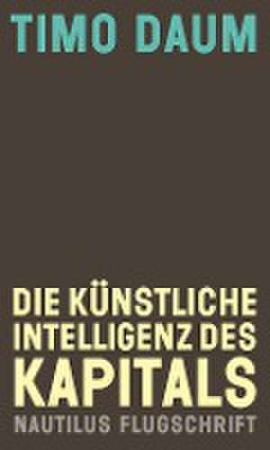 Die Künstliche Intelligenz des Kapitals de Timo Daum