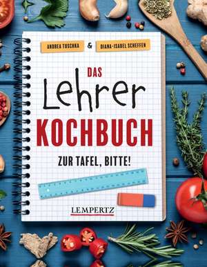 Das Lehrer-Kochbuch - das perfekte Geschenk für Lehrer de Diana-Isabel Scheffen