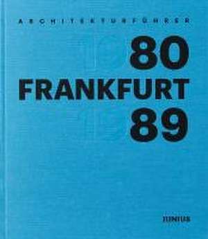 Architekturführer Frankfurt 1980-1989 de Wilhelm E. Opatz