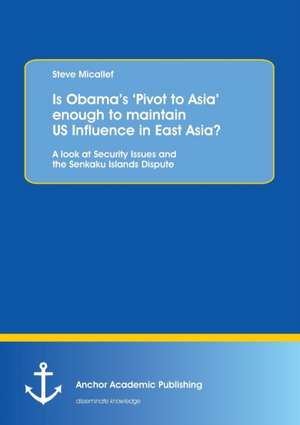 Is Obama¿s ¿Pivot to Asia¿ enough to maintain US Influence in East Asia? de Steve Micallef