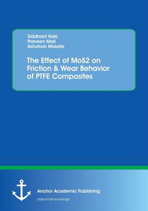 The Effect of MoS2 on Friction & Wear Behavior of PTFE Composites de Ashutosh Mokate