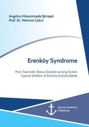 Erenköy Syndrome. Post-Traumatic Stress Disorder among Turkish Cypriot Soldiers of Erenköy Exclave Battle de Angelica Hüseyinzade ¿im¿ek