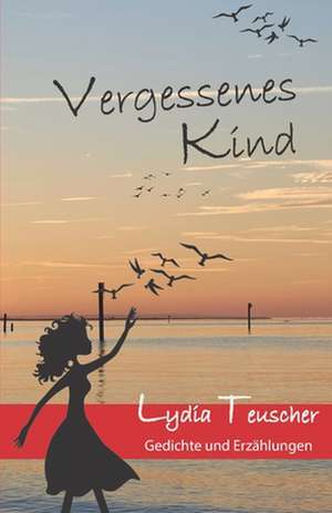 Vergessenes Kind de Lydia Teuscher