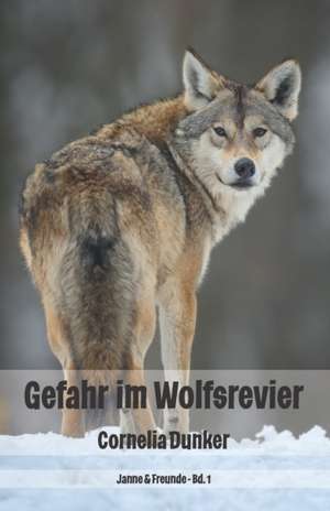 Gefahr im Wolfsrevier de Cornelia Dunker