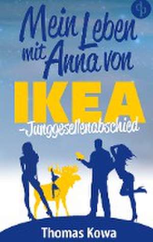 Mein Leben mit Anna von IKEA ¿ Junggesellenabschied (Humor) de Thomas Kowa