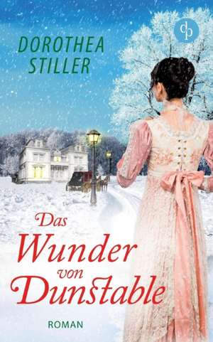 Das Wunder von Dunstable (Regency Romance, Liebe) de Dorothea Stiller