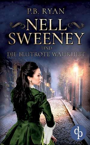 Nell Sweeney und die blutrote Wahrheit de P. B. Ryan