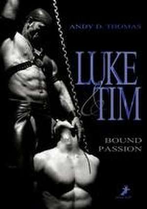 Luke & Tim: Bound Passion de Andy D. Thomas