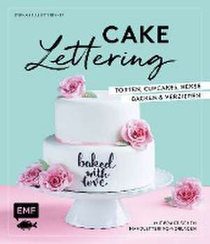 Cakelettering - Torten, Cupcakes, Kekse backen und verzieren de Stephanie Juliette Rinner