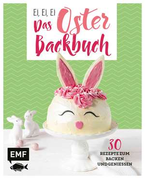 Ei, ei, ei - Das Oster-Backbuch de Emma Friedrichs