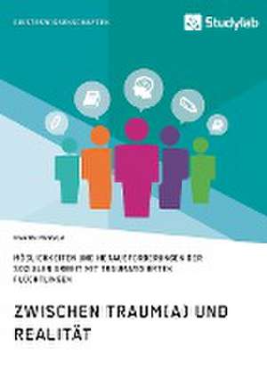 Zwischen Traum(a) und Realität. Möglichkeiten und Herausforderungen der Sozialen Arbeit mit traumatisierten Flüchtlingen de Martin Mensch