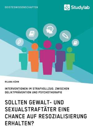 Sollten Gewalt- und Sexualstraftäter eine Chance auf Resozialisierung erhalten? de Rilana Kühn