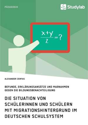 Die Situation von Schülerinnen und Schülern mit Migrationshintergrund im deutschen Schulsystem de Alexander Zerfas