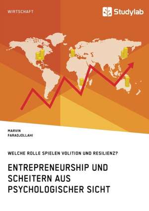 Entrepreneurship und Scheitern aus psychologischer Sicht. Welche Rolle spielen Volition und Resilienz? de Marvin Faradjollahi