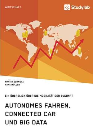 Autonomes Fahren, Connected Car und Big Data. Ein Überblick über die Mobilität der Zukunft de Hans Müller