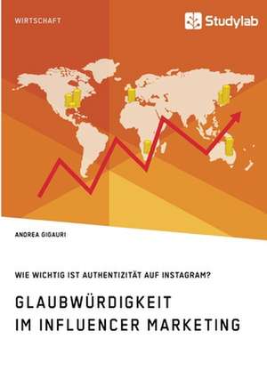 Glaubwürdigkeit im Influencer Marketing. Wie wichtig ist Authentizität auf Instagram? de Andrea Gigauri