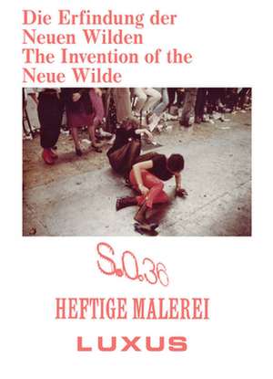 Die Erfindung der Neuen Wilden. Malerei und Subkultur um 1980 / The Invention of the Neue Wilde. Painting and Subculture around 1980 de Benjamin Dodenhoff