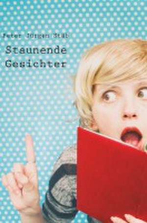 Staunende Gesichter de Peter Jürgen Stäb