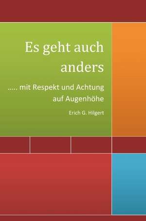 Es geht auch anders de Erich G. Hilgert