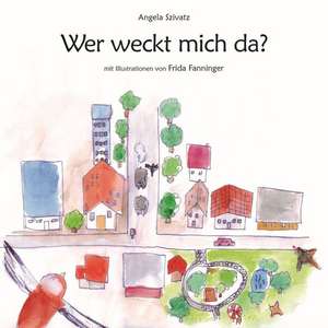Wer weckt mich da? de Angela Szivatz