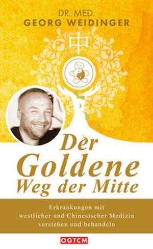 Der Goldene Weg der Mitte de Georg Weidinger
