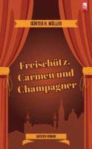 Freischütz, Carmen und Champagner de Günter H. Müller